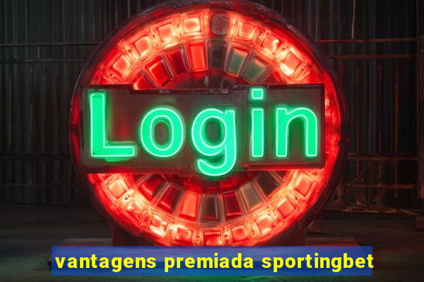 vantagens premiada sportingbet